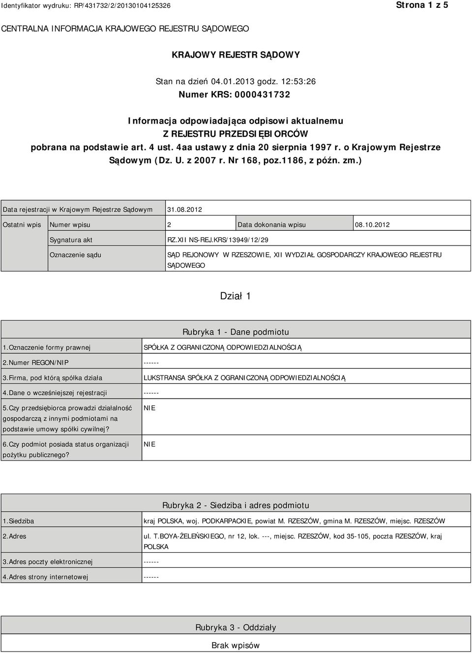 o Krajowym Rejestrze Sądowym (Dz. U. z 2007 r. Nr 168, poz.1186, z późn. zm.) Data rejestracji w Krajowym Rejestrze Sądowym 31.08.2012 Ostatni wpis Numer wpisu 2 Data dokonania wpisu 08.10.