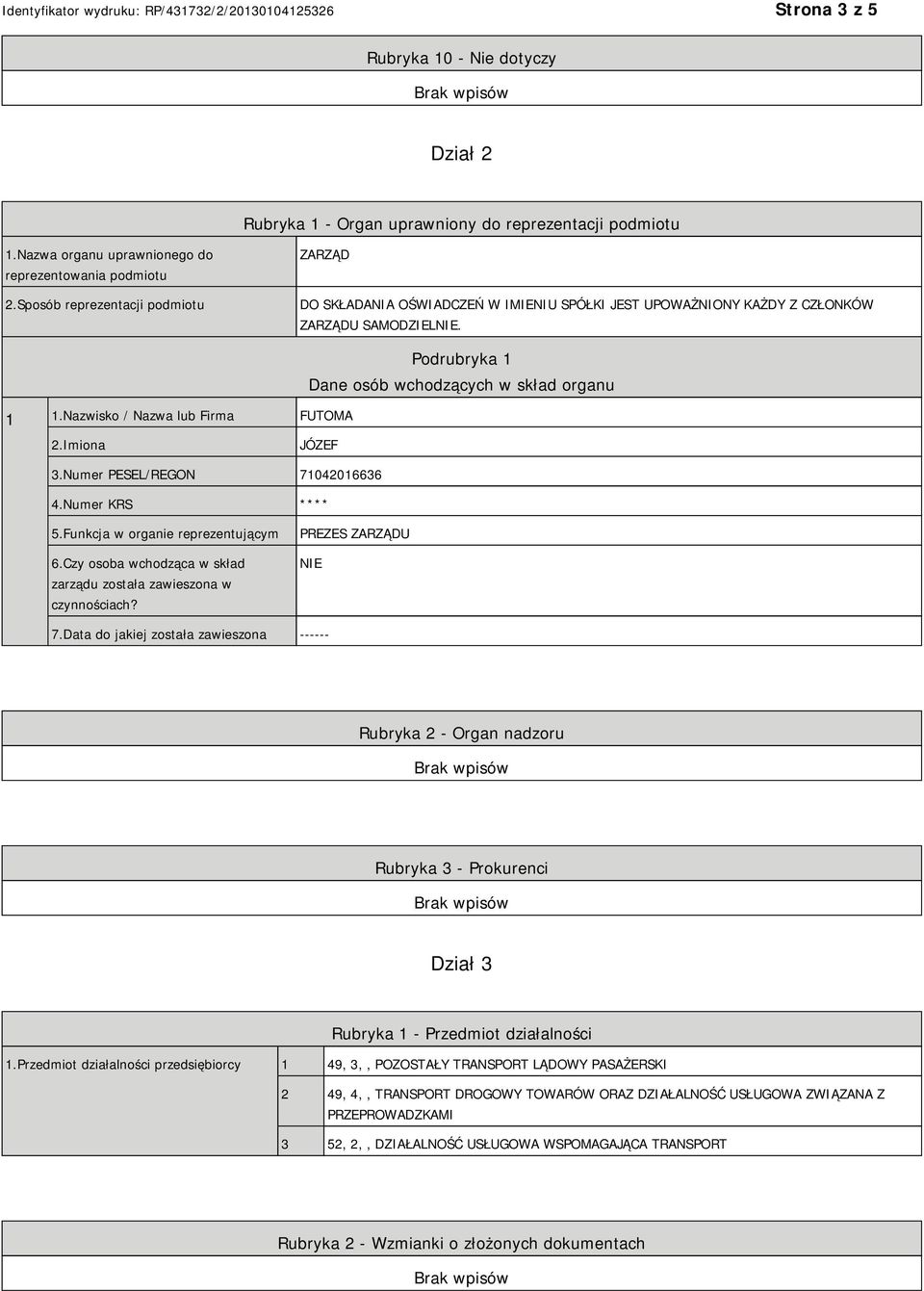 Nazwisko / Nazwa lub Firma FUTOMA Podrubryka 1 Dane osób wchodzących w skład organu 2.Imiona JÓZEF 3.Numer PESEL/REGON 71042016636 4.Numer KRS **** 5.Funkcja w organie reprezentującym 6.