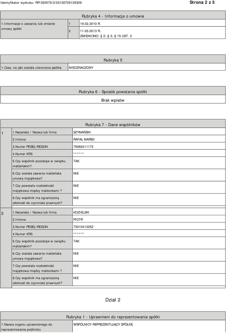 Numer KRS ****** 5.Czy wspólnik pozostaje w związku małżeńskim? 6.Czy została zawarta małżeńska umowa majątkowa? 7.Czy powstała rozdzielność majątkowa między małżonkami? 8.
