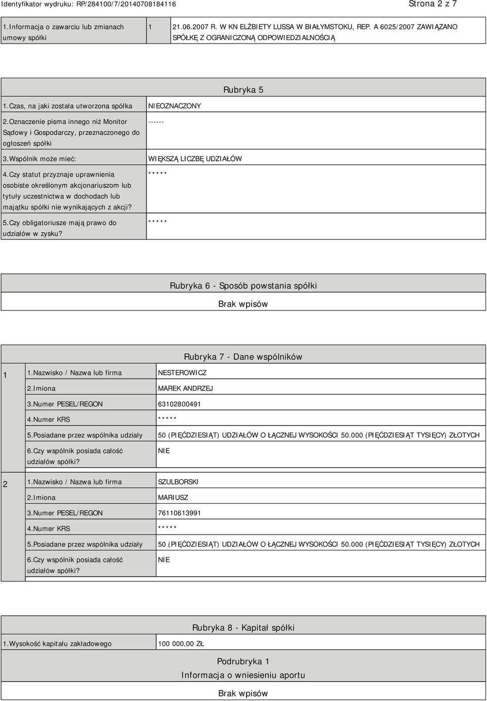 Czy statut przyznaje uprawnienia osobiste określonym akcjonariuszom lub tytuły uczestnictwa w dochodach lub majątku spółki nie wynikających z akcji? 5.