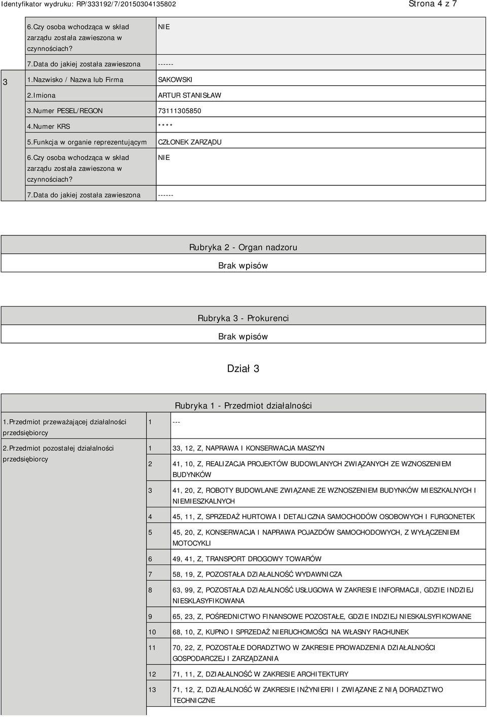 Data do jakiej została zawieszona ------ Rubryka 2 - Organ nadzoru Rubryka 3 - Prokurenci Dział 3 Rubryka 1 - Przedmiot działalności 1.Przedmiot przeważającej działalności przedsiębiorcy 2.