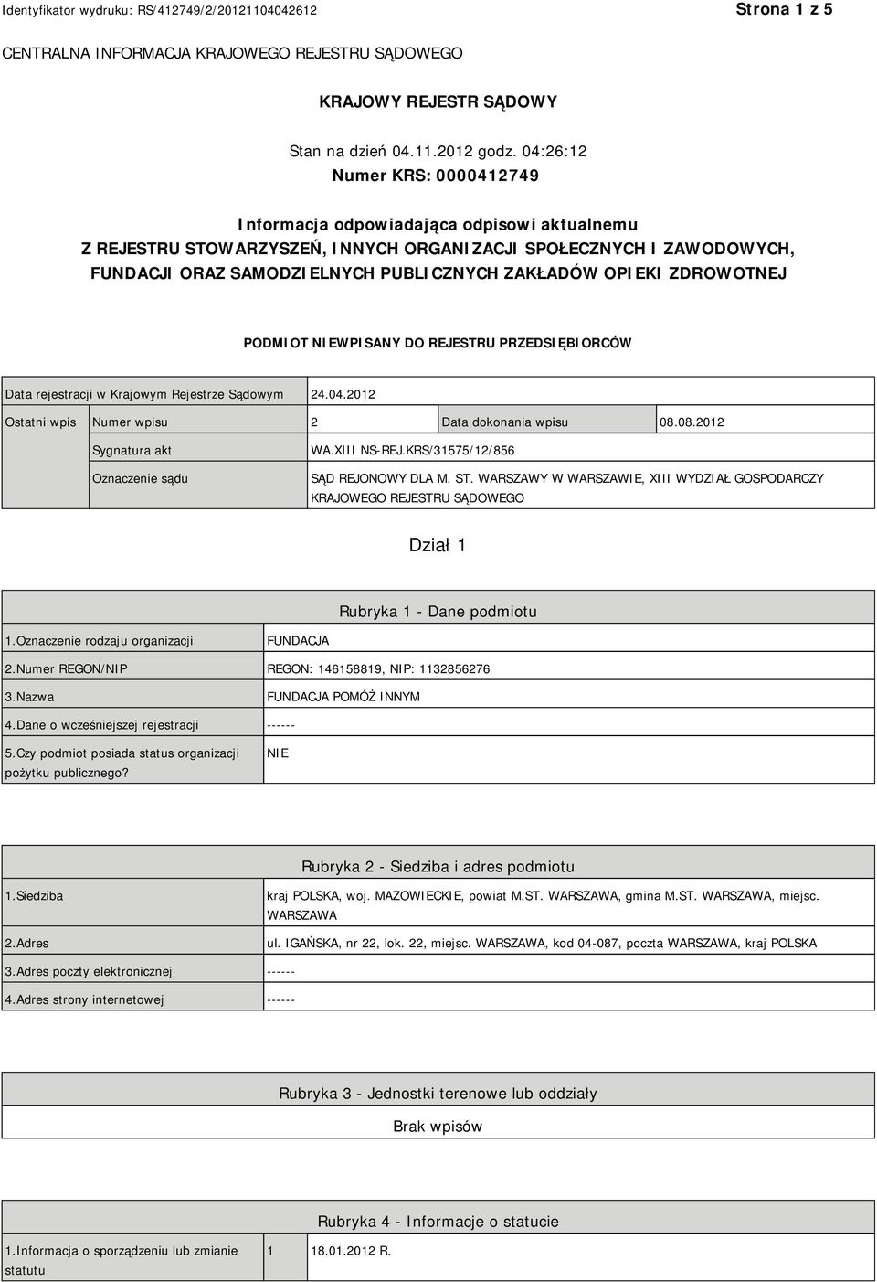 OPIEKI ZDROWOTNEJ PODMIOT NIEWPISANY DO REJESTRU PRZEDSIĘBIORCÓW Data rejestracji w Krajowym Rejestrze Sądowym 24.04.2012 Ostatni wpis Numer wpisu 2 Data dokonania wpisu 08.