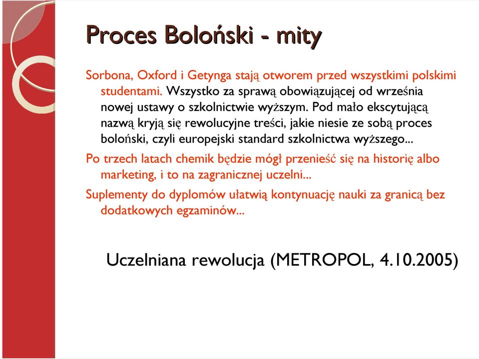 Pod mało ekscytującą nazwą kryją się rewolucyjne treści, jakie niesie ze sobą proces boloński, czyli europejski standard szkolnictwa wyŝszego.