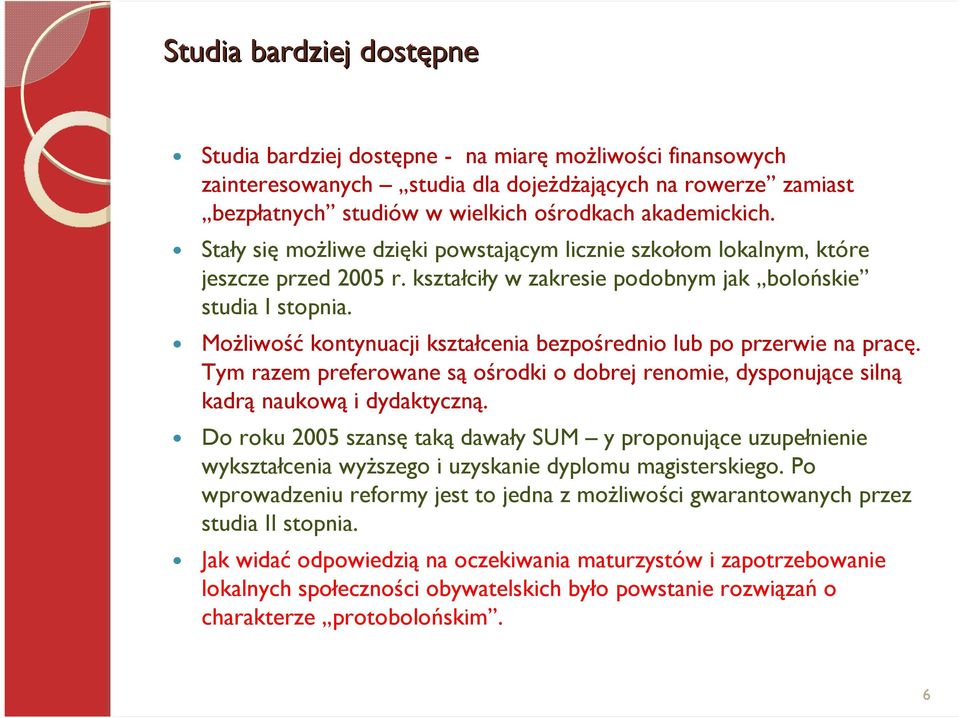 MoŜliwość kontynuacji kształcenia bezpośrednio lub po przerwie na pracę. Tym razem preferowane są ośrodki o dobrej renomie, dysponujące silną kadrą naukową i dydaktyczną.