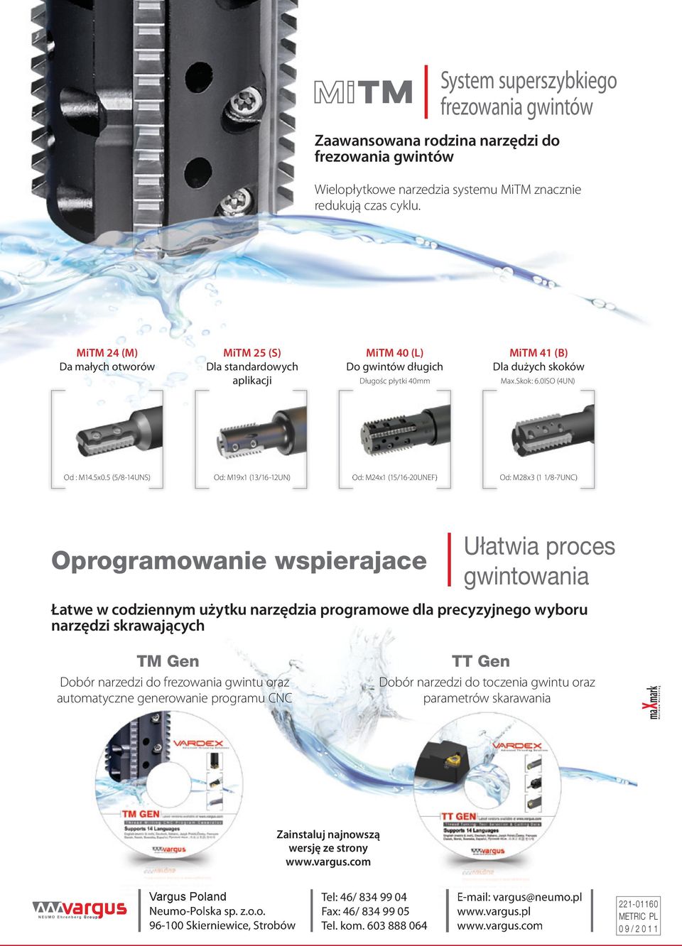 5 (5/8-14UNS) Od: M19x1 (13/16-12UN) Od: M24x1 (15/16-20UNEF) Od: M28x3 (1 1/8-7UNC) Oprogramowanie wspierajace Ułatwia proces gwintowania Łatwe w codziennym użytku narzędzia programowe dla