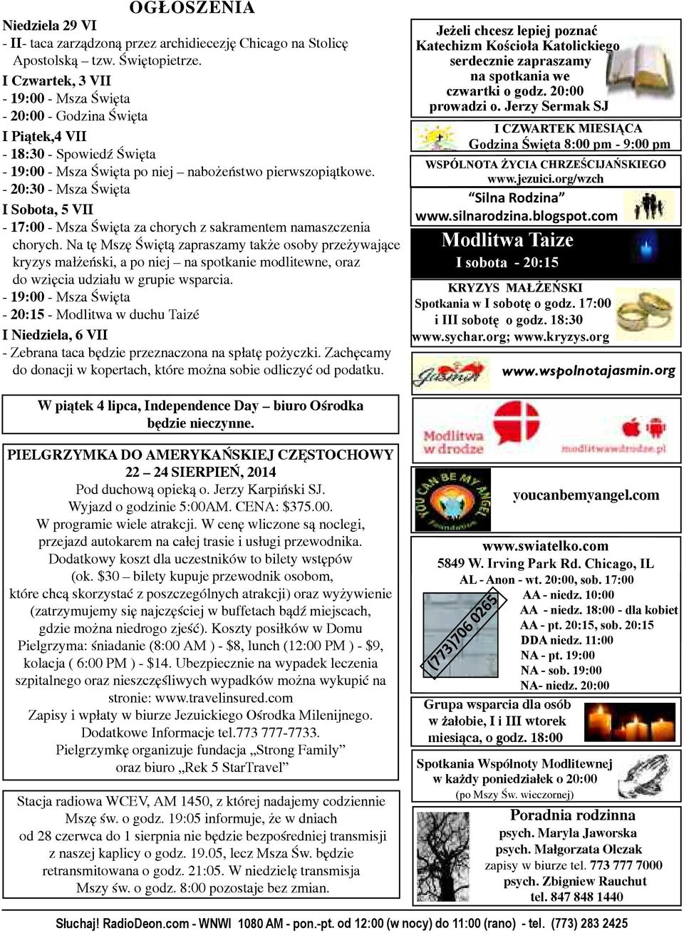 - 20:30 - Msza Święta I Sobota, 5 VII - 17:00 - Msza Święta za chorych z sakramentem namaszczenia chorych.