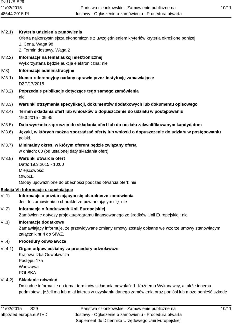 Waga 2 Informacje na temat aukcji elektronicznej Wykorzystana będzie aukcja elektroniczna: nie Informacje administracyjne Numer referencyjny nadany sprawie przez instytucję zamawiającą: DZP/17/2015