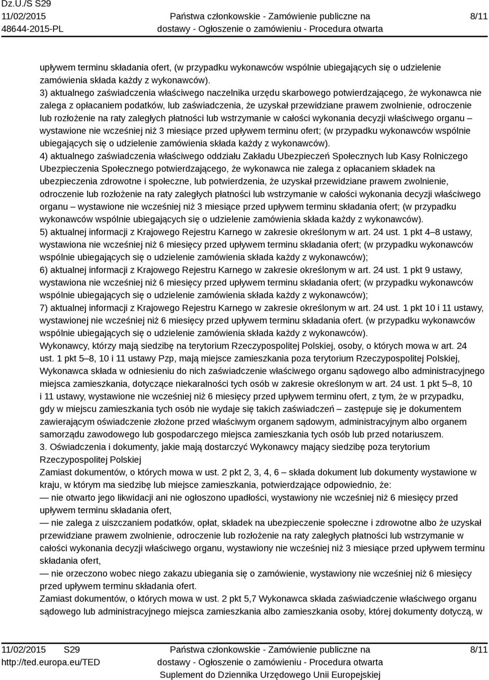 odroczenie lub rozłożenie na raty zaległych płatności lub wstrzymanie w całości wykonania decyzji właściwego organu wystawione nie wcześniej niż 3 miesiące przed upływem terminu ofert; (w przypadku