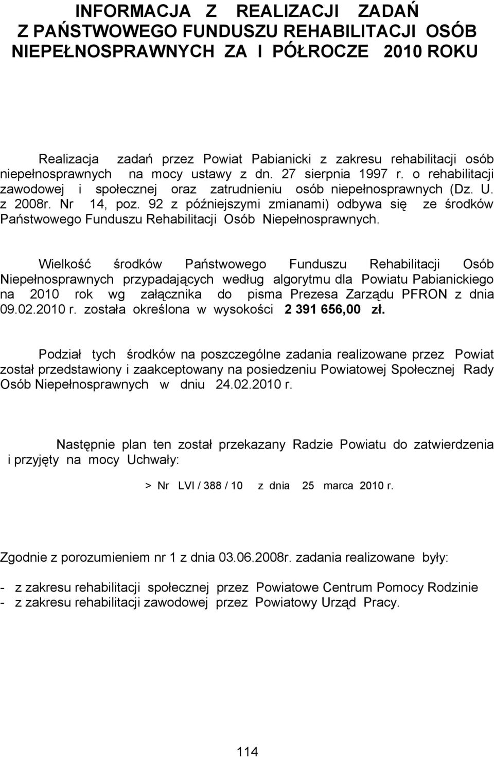 92 z późniejszymi zmianami) odbywa się ze środków Państwowego Funduszu Rehabilitacji Osób Niepełnosprawnych.