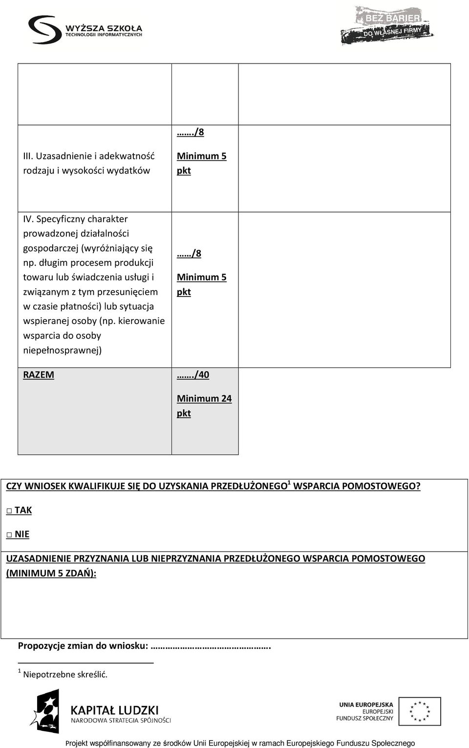 długim procesem produkcji towaru lub świadczenia usługi i związanym z tym przesunięciem w czasie płatności) lub sytuacja wspieranej osoby (np.