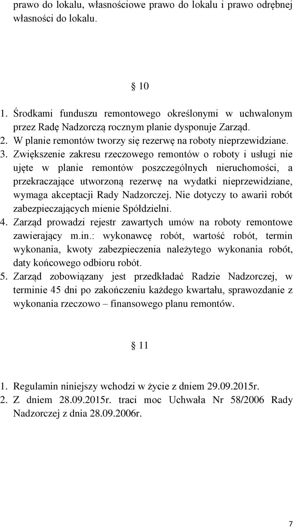 Zwiększenie zakresu rzeczowego remontów o roboty i usługi nie ujęte w planie remontów poszczególnych nieruchomości, a przekraczające utworzoną rezerwę na wydatki nieprzewidziane, wymaga akceptacji