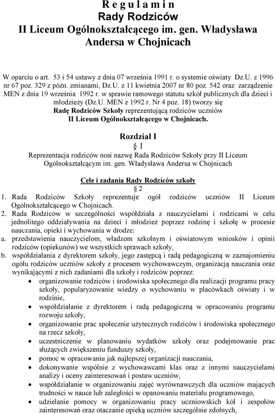 U. MEN z 1992 r. Nr 4 poz. 18) tworzy się Radę Rodziców Szkoły reprezentującą rodziców uczniów II Liceum Ogólnokształcącego w Chojnicach.