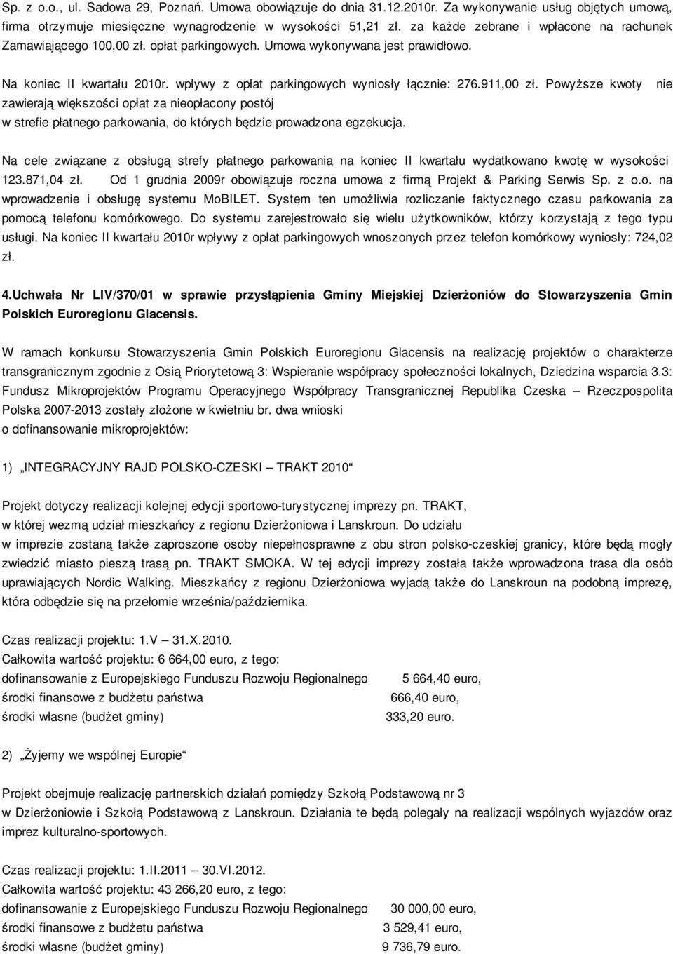 911,00 zł. Powyższe kwoty zawierają większości opłat za nieopłacony postój w strefie płatnego parkowania, do których będzie prowadzona egzekucja.