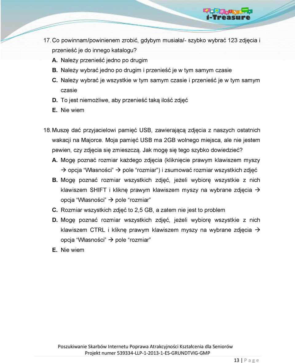 To jest niemożliwe, aby przenieść taką ilość zdjęć 18. Muszę dać przyjacielowi pamięć USB, zawierającą zdjęcia z naszych ostatnich wakacji na Majorce.