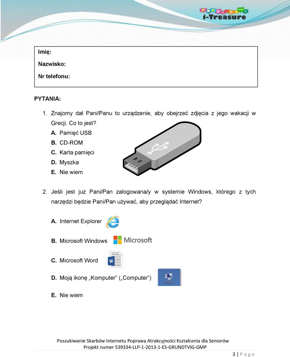 Pamięć USB B. CD-ROM C. Karta pamięci D. Myszka 2.
