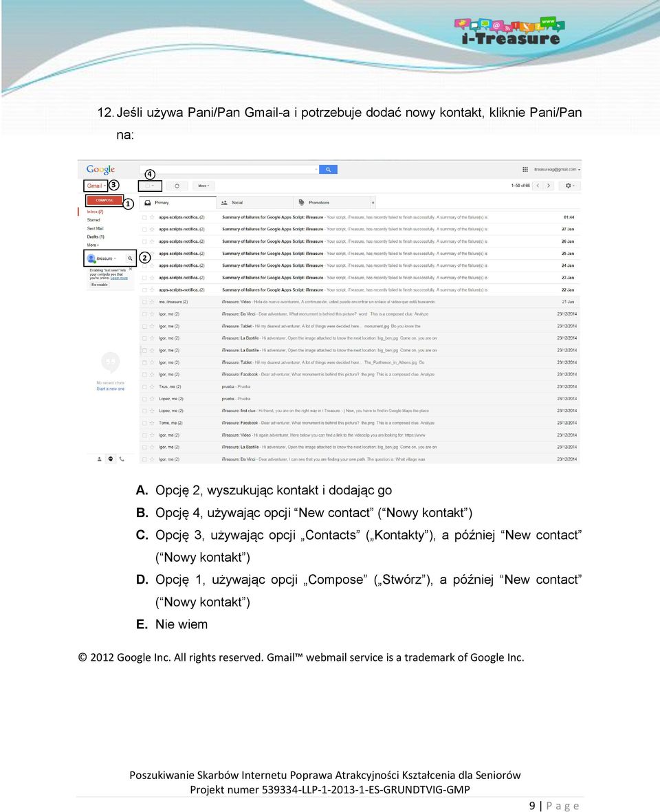 Opcję 3, używając opcji Contacts ( Kontakty ), a później New contact ( Nowy kontakt ) D.