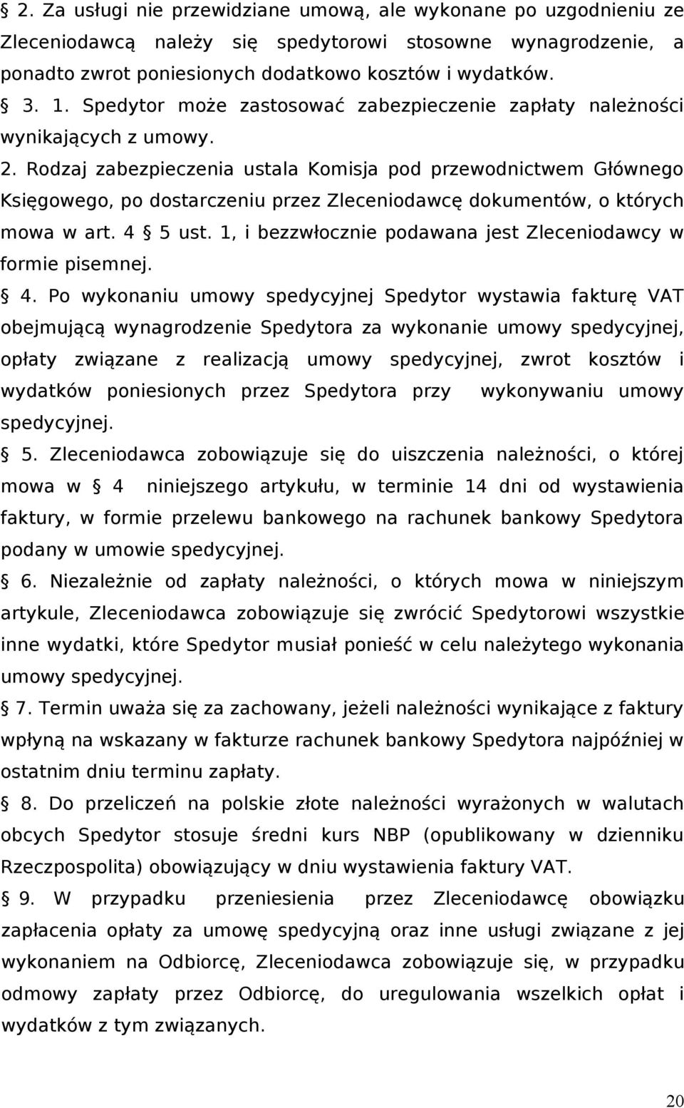Rodzaj zabezpieczenia ustala Komisja pod przewodnictwem Głównego Księgowego, po dostarczeniu przez Zleceniodawcę dokumentów, o których mowa w art. 4 5 ust.
