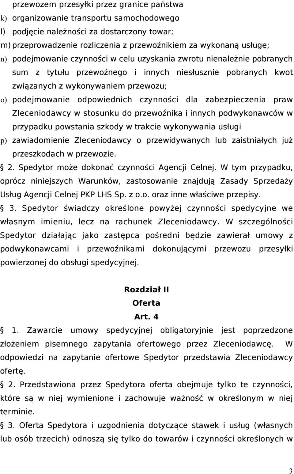 czynności dla zabezpieczenia praw Zleceniodawcy w stosunku do przewoźnika i innych podwykonawców w przypadku powstania szkody w trakcie wykonywania usługi p) zawiadomienie Zleceniodawcy o