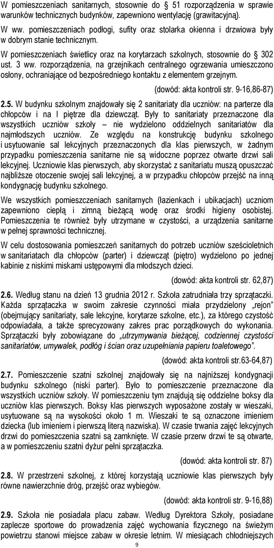 rozporządzenia, na grzejnikach centralnego ogrzewania umieszczono osłony, ochraniające od bezpośredniego kontaktu z elementem grzejnym. 9 (dowód: akta kontroli str. 9-16,86-87) 2.5.