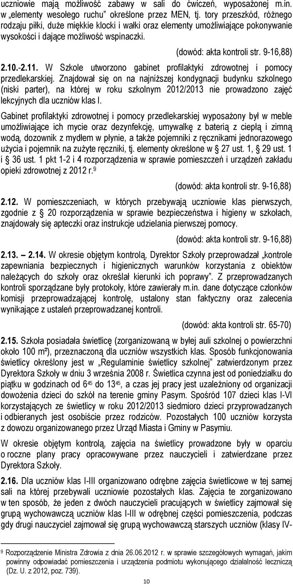 W Szkole utworzono gabinet profilaktyki zdrowotnej i pomocy przedlekarskiej.