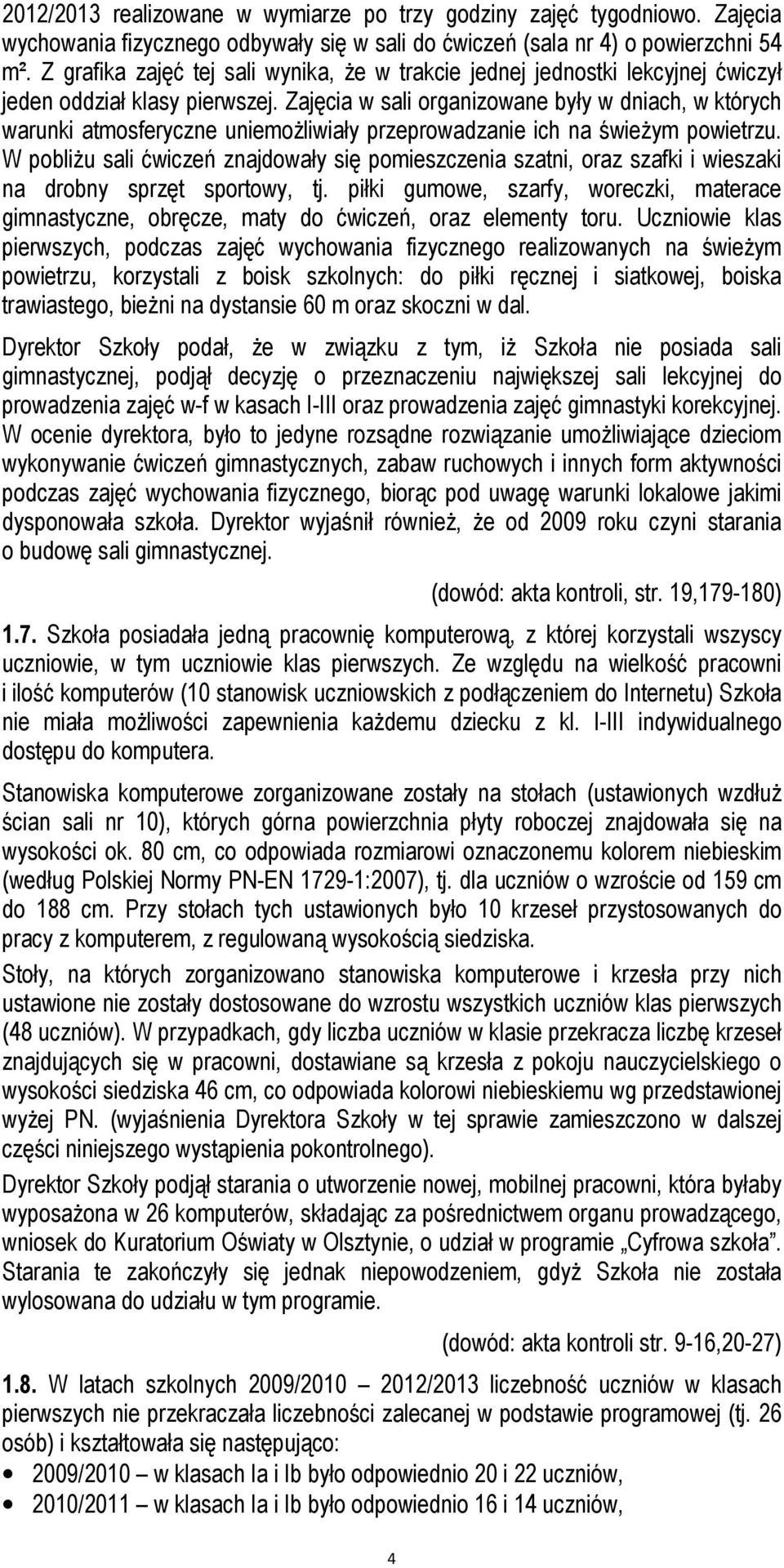 Zajęcia w sali organizowane były w dniach, w których warunki atmosferyczne uniemożliwiały przeprowadzanie ich na świeżym powietrzu.