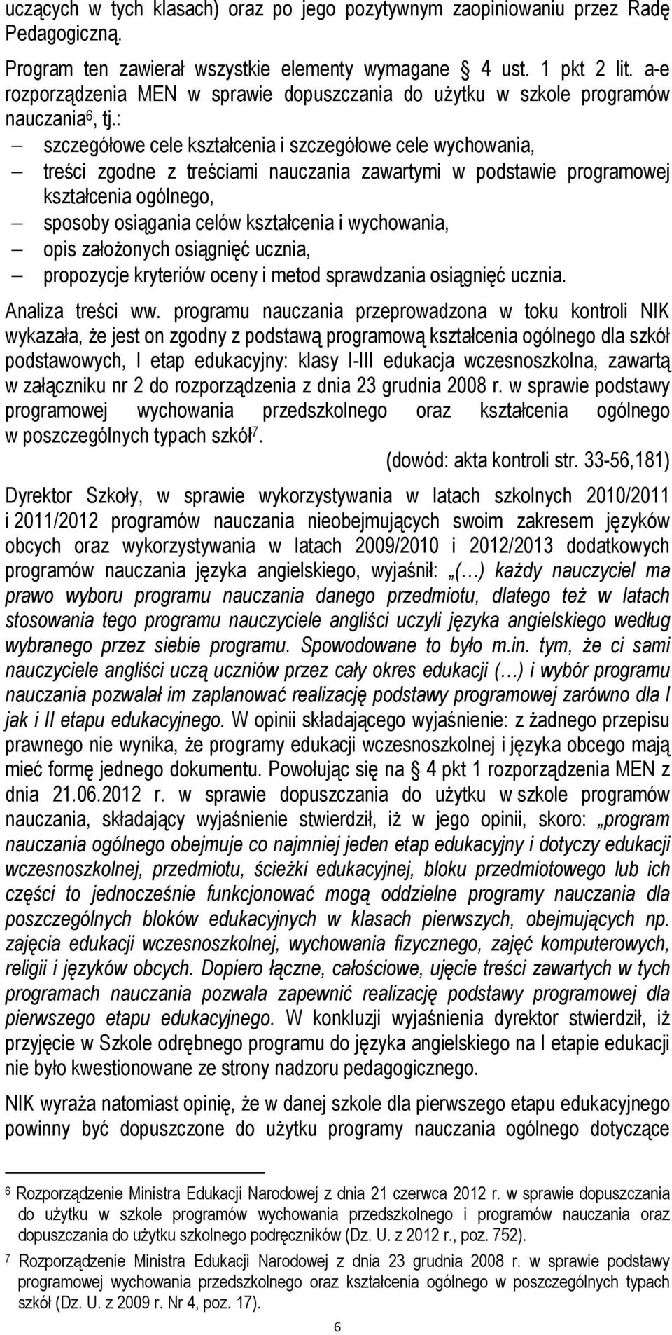 : szczegółowe cele kształcenia i szczegółowe cele wychowania, treści zgodne z treściami nauczania zawartymi w podstawie programowej kształcenia ogólnego, sposoby osiągania celów kształcenia i
