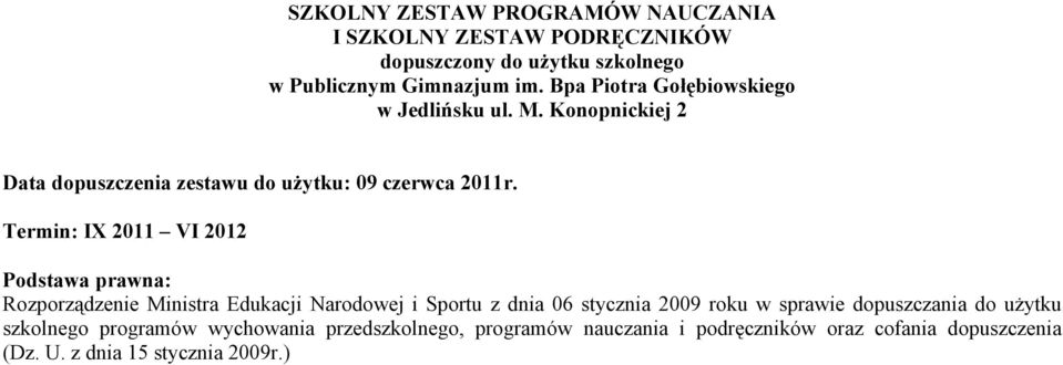 Termin: IX 2011 VI 2012 Podstawa prawna: Rozporządzenie Ministra Edukacji Narodowej i Sportu z dnia 06 stycznia 2009 roku w sprawie