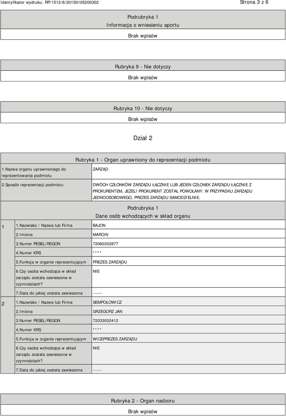 W PRZYPADKU ZARZĄDU JEDNOOSOBOWEGO, PREZES ZARZĄDU SAMODZIEL. 1 1.Nazwisko / Nazwa lub Firma BAJON Podrubryka 1 Dane osób wchodzących w skład organu MARCIN 3.Numer PESEL/REGON 72060302877 4.