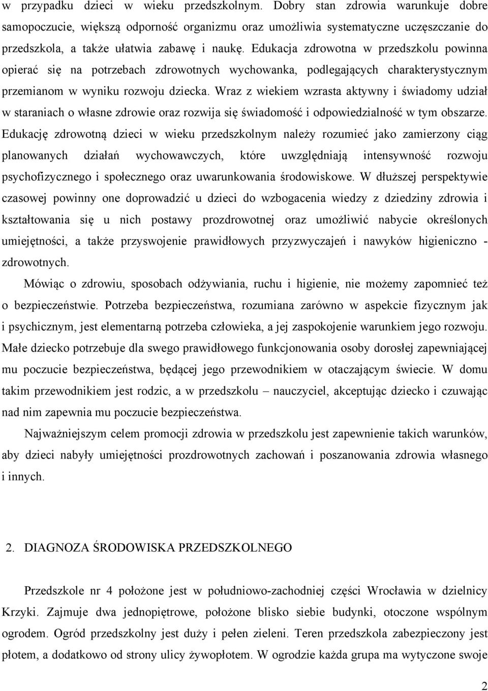 Wraz z wiekiem wzrasta aktywny i świadomy udział w staraniach o własne zdrowie oraz rozwija się świadomość i odpowiedzialność w tym obszarze.