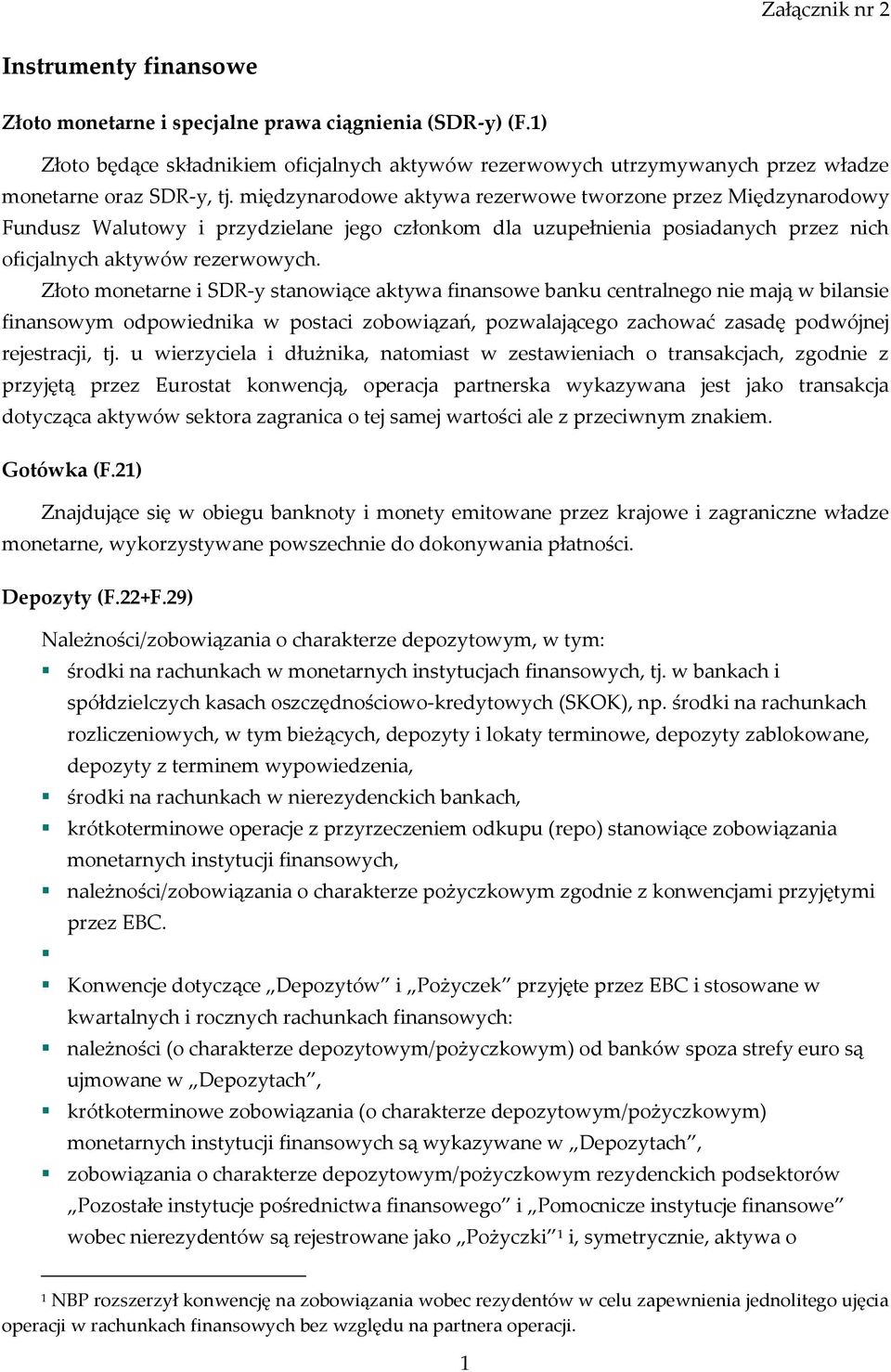 międzynarodowe aktywa rezerwowe tworzone przez Międzynarodowy Fundusz Walutowy i przydzielane jego członkom dla uzupełnienia posiadanych przez nich oficjalnych aktywów rezerwowych.