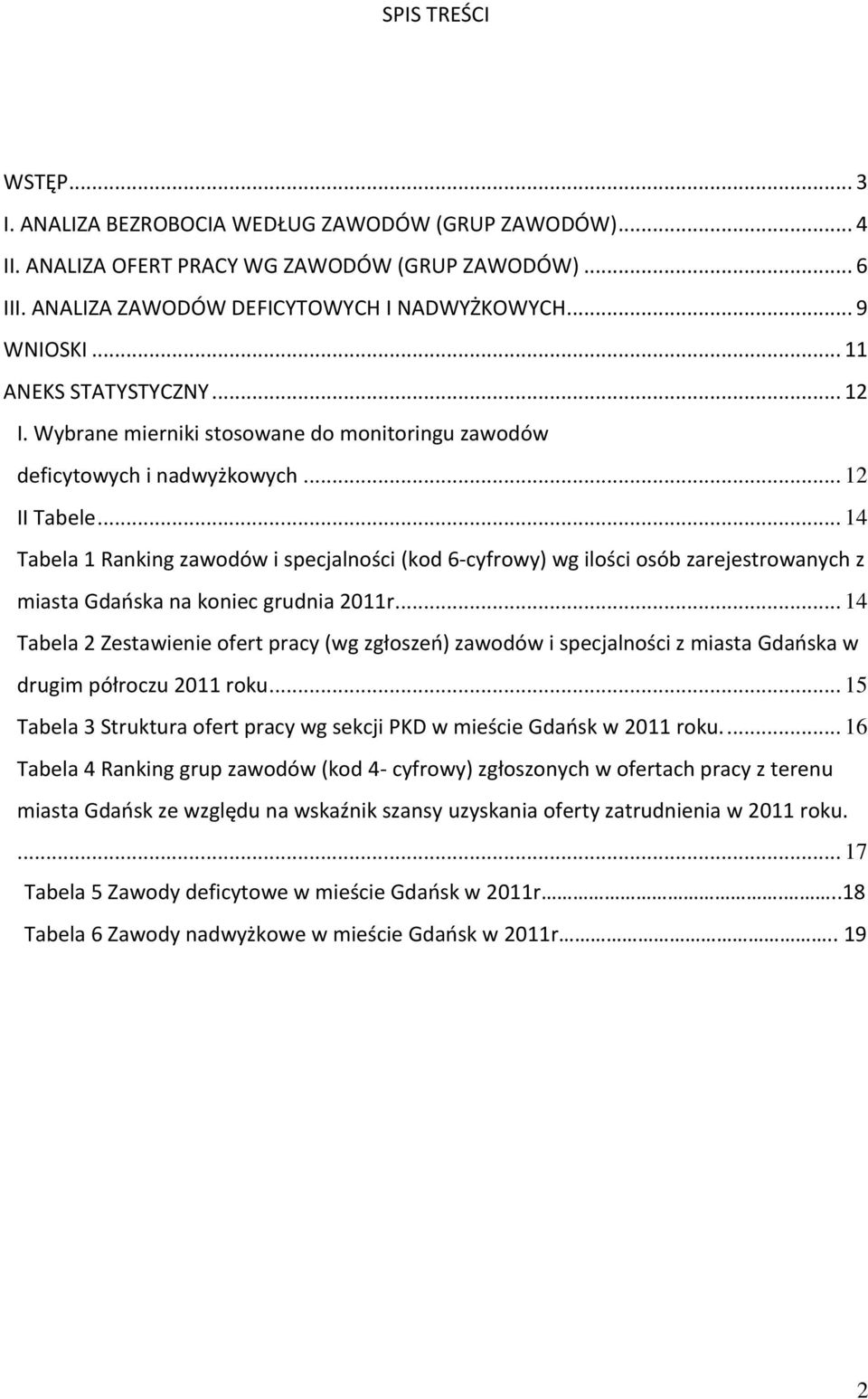 .. 14 Tabela 1 Raning zawodów i specjalności (od 6-cyfrowy) wg ilości osób zarejestrowanych z miasta Gdańsa na oniec grudnia 2011r.