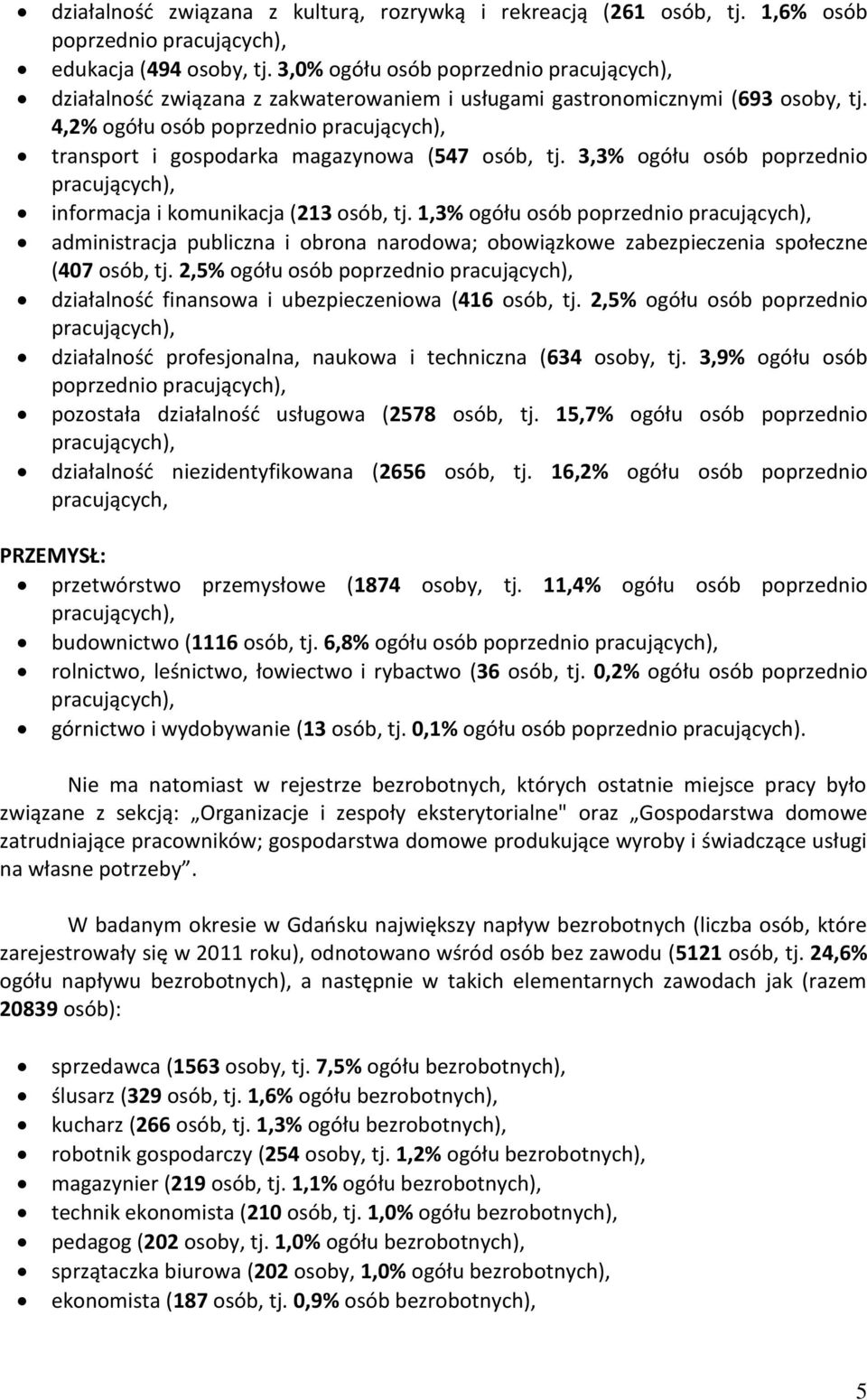 4,2% ogółu osób poprzednio pracujących), transport i gospodara magazynowa (547 osób, tj. 3,3% ogółu osób poprzednio pracujących), informacja i omuniacja (213 osób, tj.