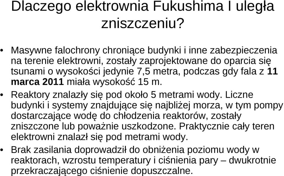 fala z 11 marca 2011 miała wysokość 15 m. Reaktory znalazły się pod około 5 metrami wody.