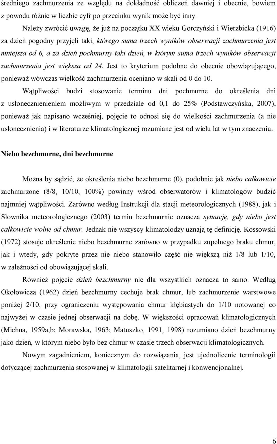 pochmurny taki dzień, w którym suma trzech wyników obserwacji zachmurzenia jest większa od 24.