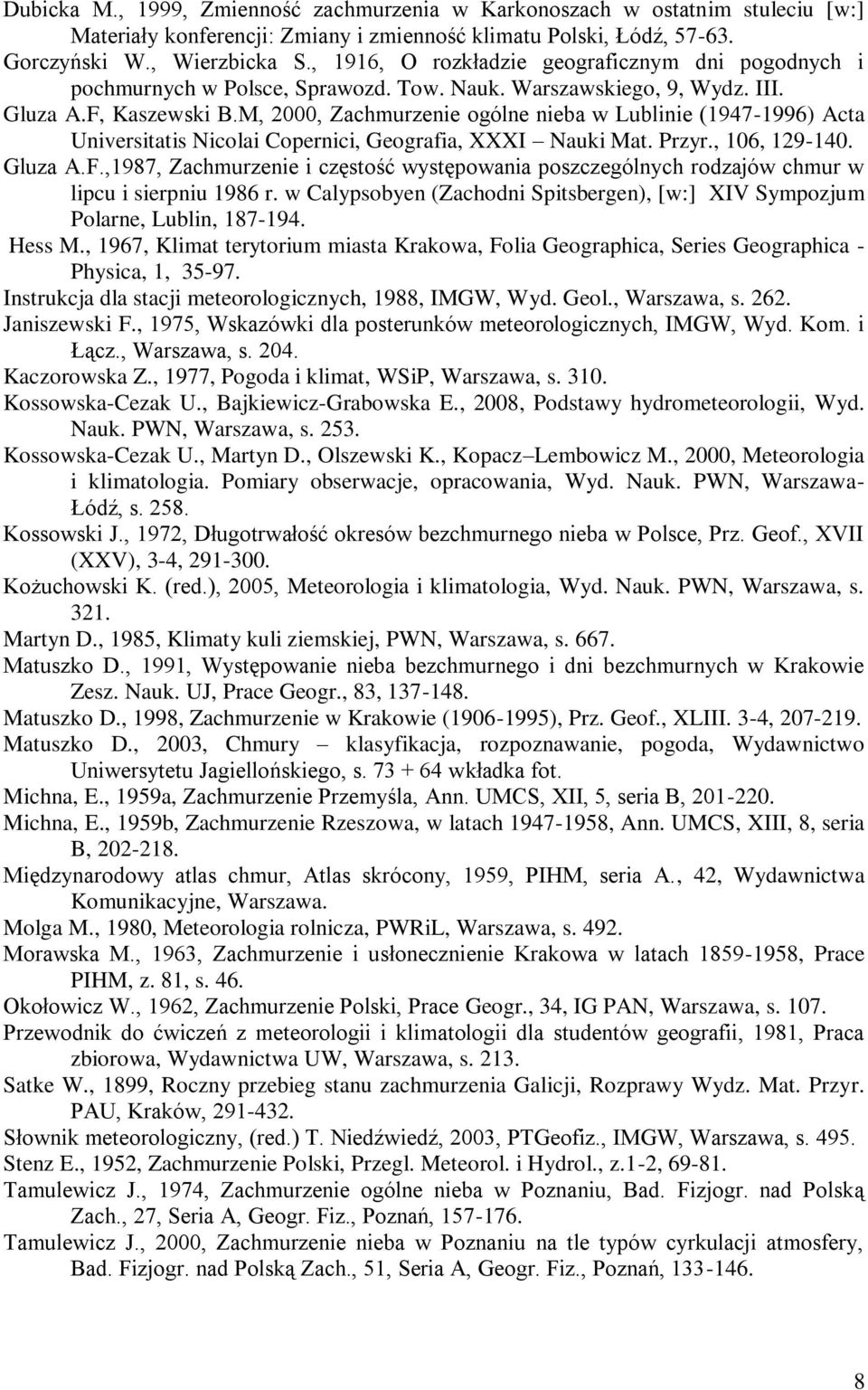 M, 2000, Zachmurzenie ogólne nieba w Lublinie (1947-1996) Acta Universitatis Nicolai Copernici, Geografia, XXXI Nauki Mat. Przyr., 106, 129-140. Gluza A.F.
