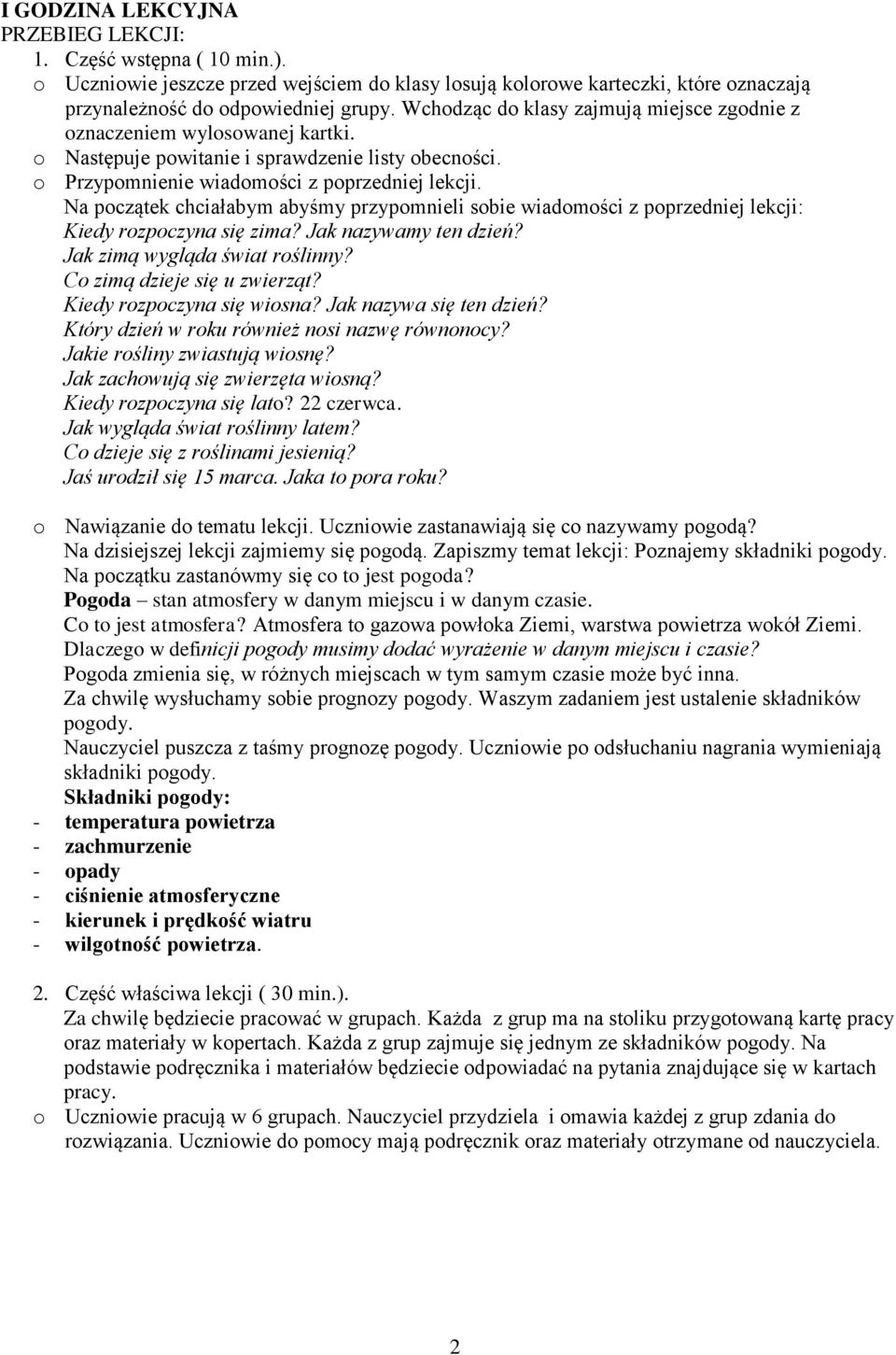 Na początek chciałabym abyśmy przypomnieli sobie wiadomości z poprzedniej lekcji: Kiedy rozpoczyna się zima? Jak nazywamy ten dzień? Jak zimą wygląda świat roślinny? Co zimą dzieje się u zwierząt?