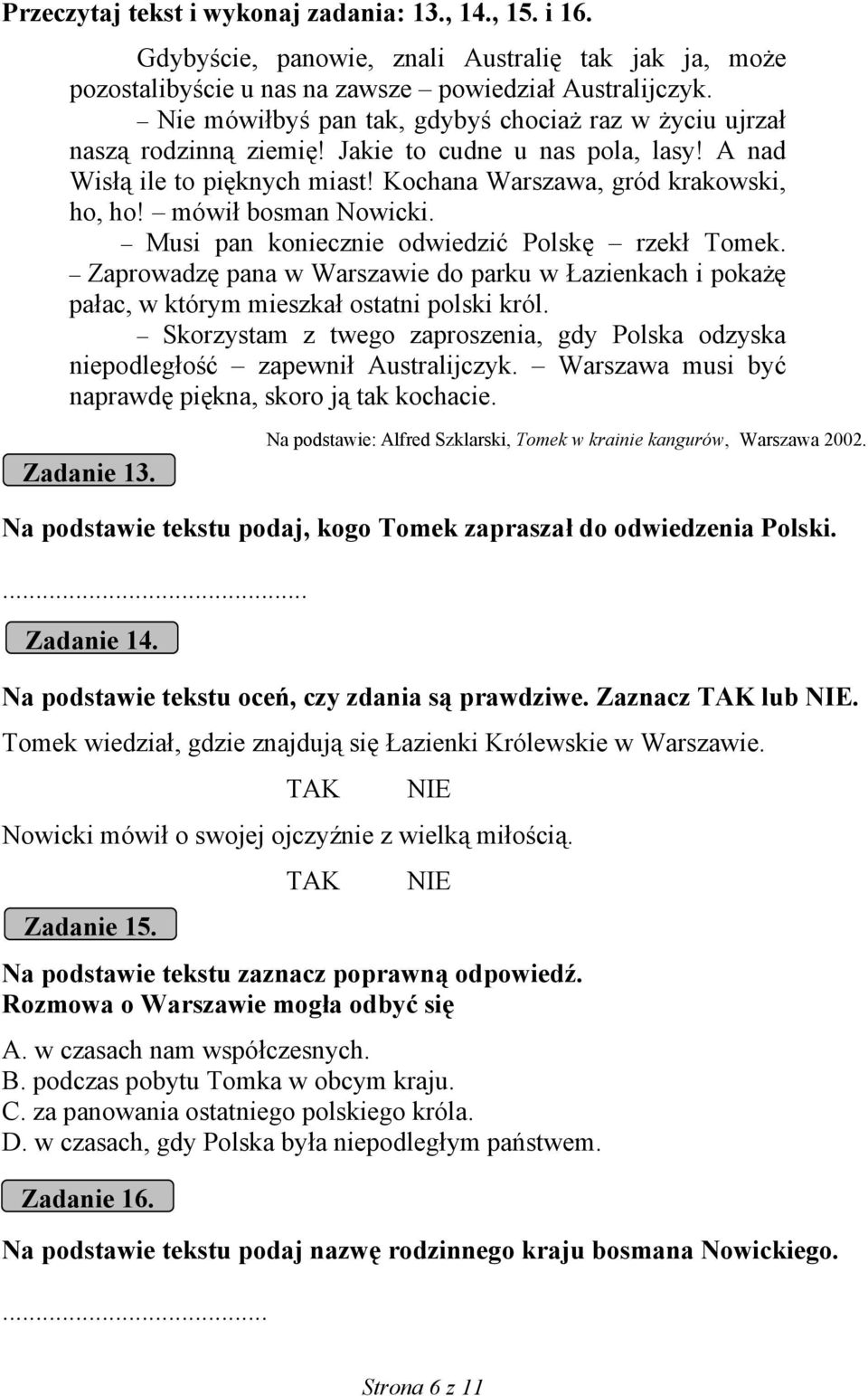 mówił bosman Nowicki. Musi pan koniecznie odwiedzić Polskę rzekł Tomek. Zaprowadzę pana w Warszawie do parku w Łazienkach i pokażę pałac, w którym mieszkał ostatni polski król.