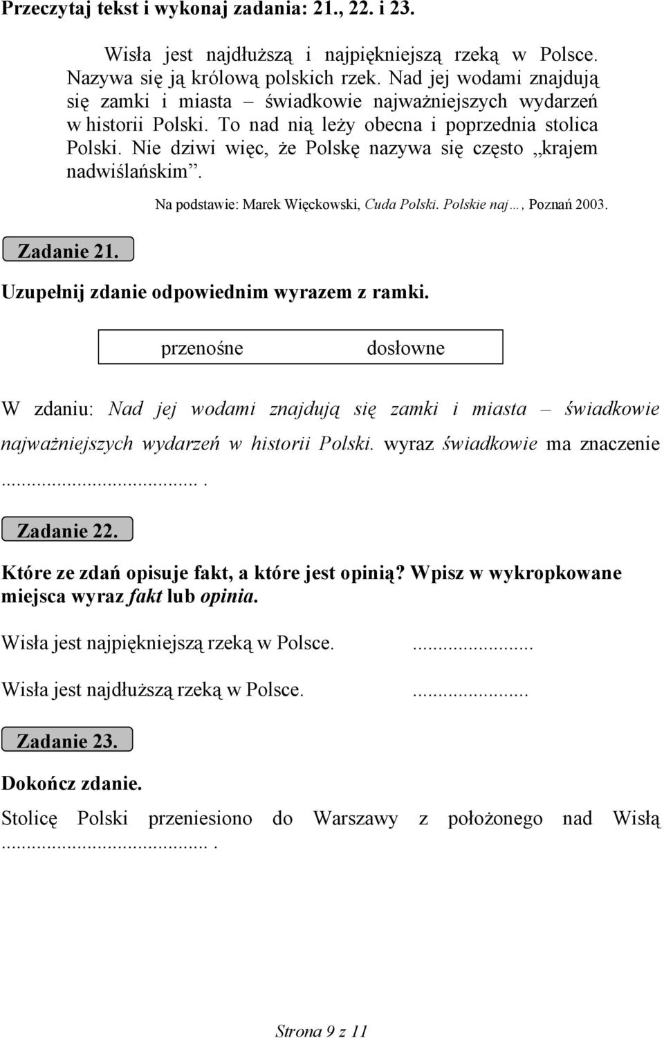 Nie dziwi więc, że Polskę nazywa się często krajem nadwiślańskim. Na podstawie: Marek Więckowski, Cuda Polski. Polskie naj, Poznań 2003. Zadanie 21. Uzupełnij zdanie odpowiednim wyrazem z ramki.