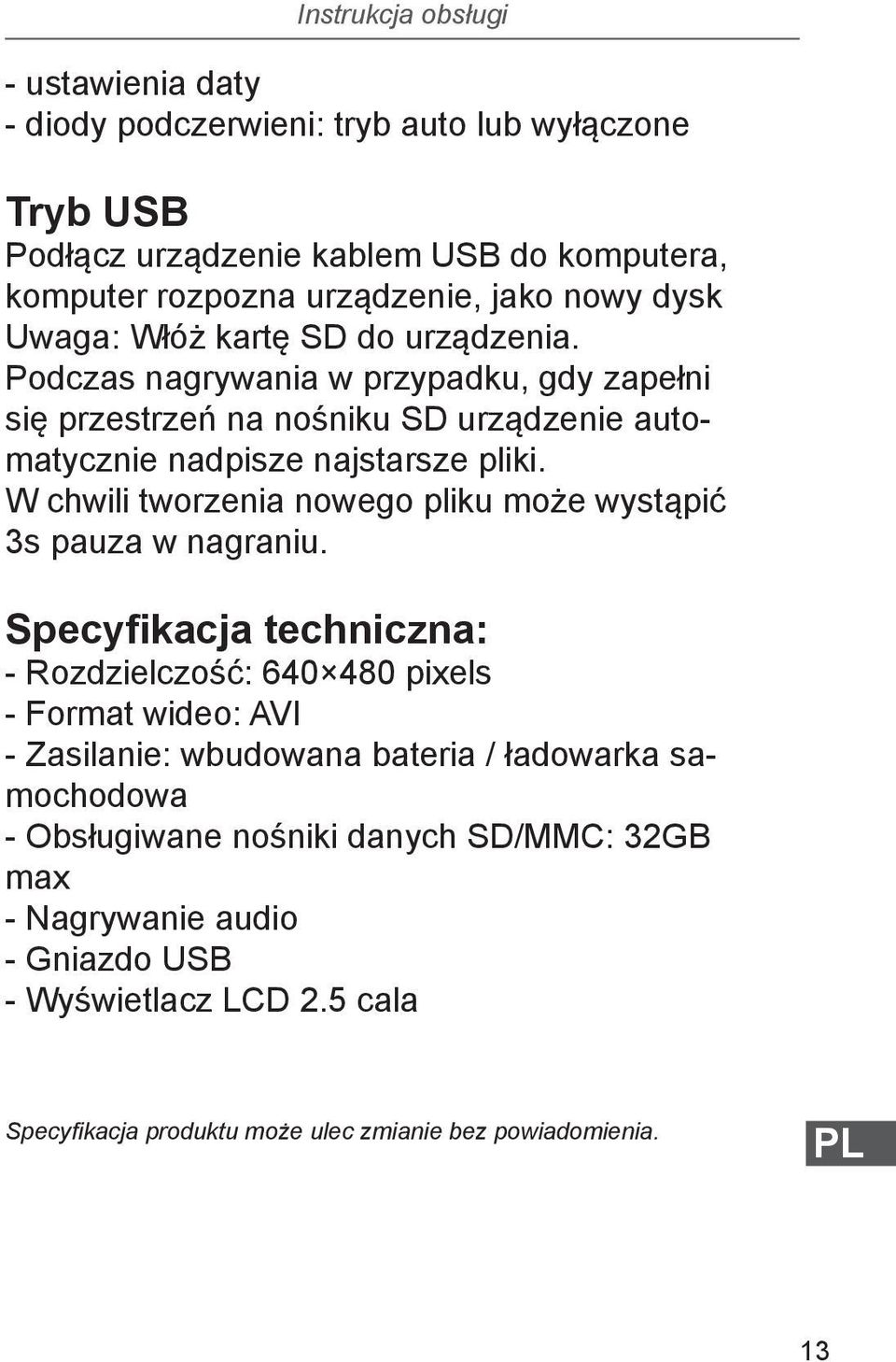 W chwili tworzenia nowego pliku może wystąpić 3s pauza w nagraniu.