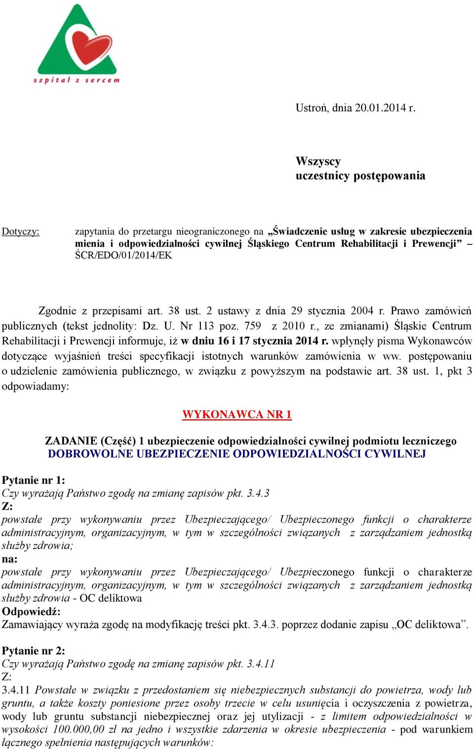 Prewencji ŚCR/EDO/01/2014/EK Zgodnie z przepisami art. 38 ust. 2 ustawy z dnia 29 stycznia 2004 r. Prawo zamówień publicznych (tekst jednolity: Dz. U. Nr 113 poz. 759 z 2010 r.