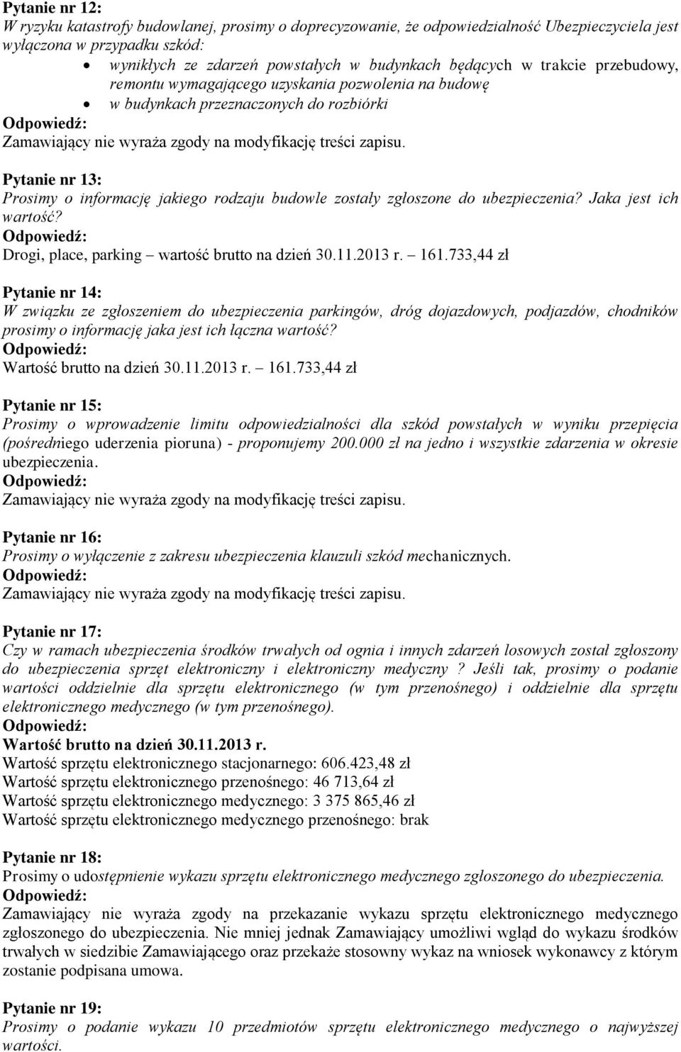 ubezpieczenia? Jaka jest ich wartość? Drogi, place, parking wartość brutto na dzień 30.11.2013 r. 161.