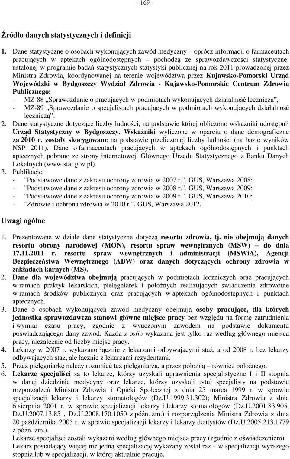 statystycznych statystyki publicznej na rok 2011 prowadzonej przez Ministra Zdrowia, koordynowanej na terenie województwa przez Kujawsko-Pomorski Urząd Wojewódzki w Bydgoszczy Wydział Zdrowia -