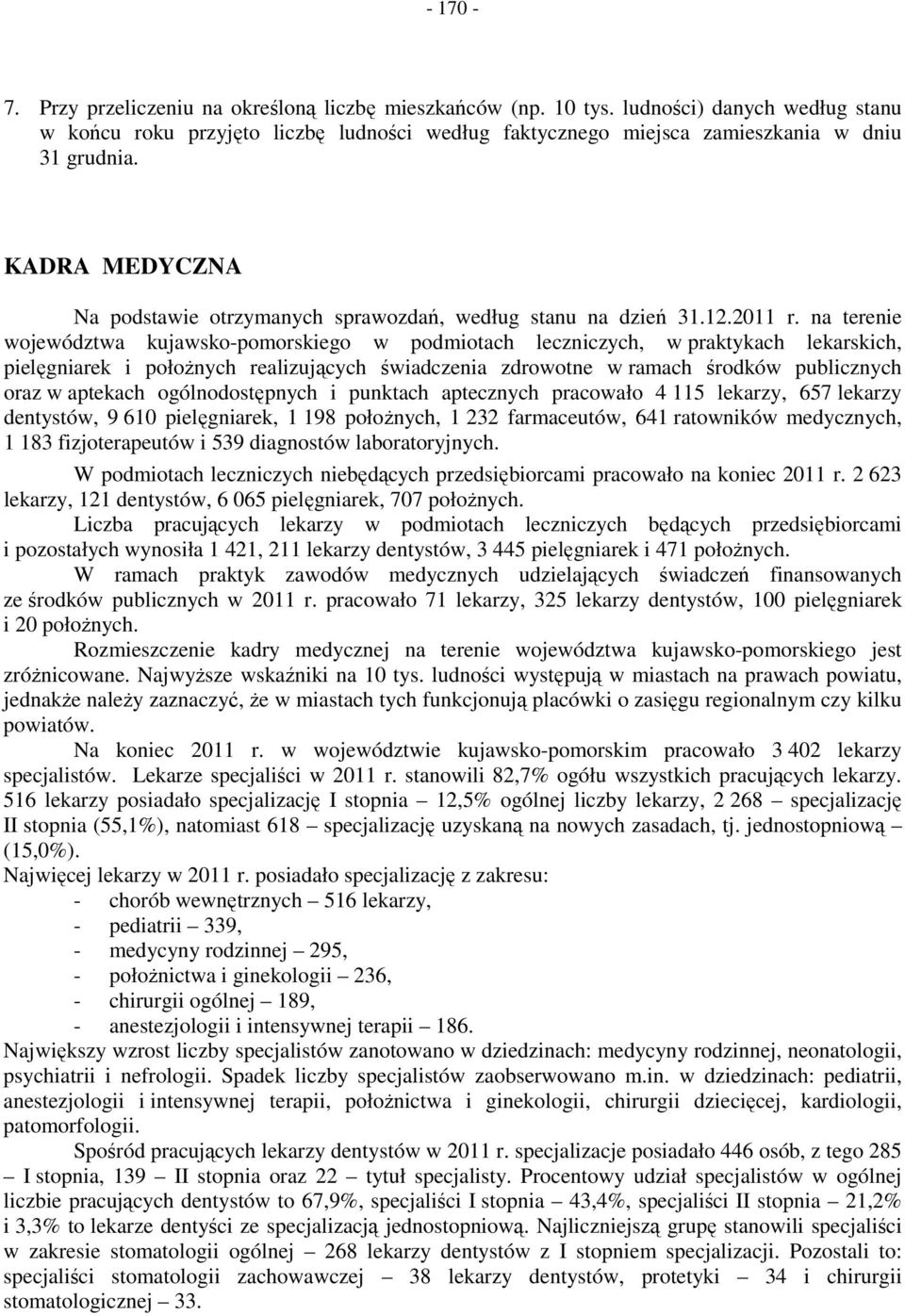 na terenie województwa kujawsko-pomorskiego w podmiotach leczniczych, w praktykach lekarskich, pielęgniarek i położnych realizujących świadczenia zdrowotne w ramach środków publicznych oraz w