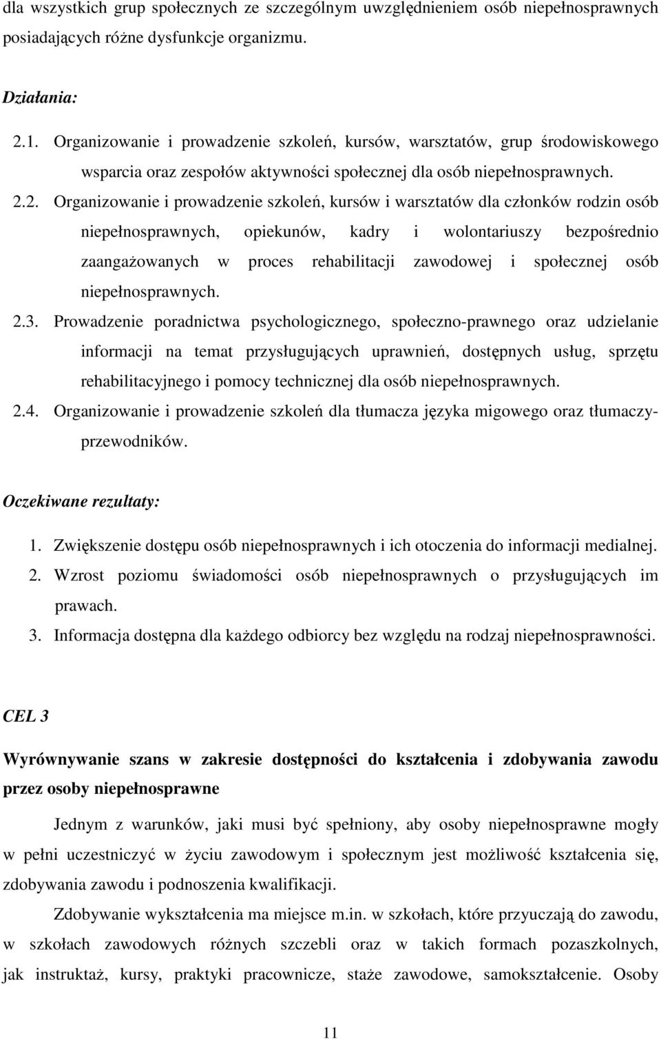 2. Organizowanie i prowadzenie szkoleń, kursów i warsztatów dla członków rodzin osób niepełnosprawnych, opiekunów, kadry i wolontariuszy bezpośrednio zaangaŝowanych w proces rehabilitacji zawodowej i