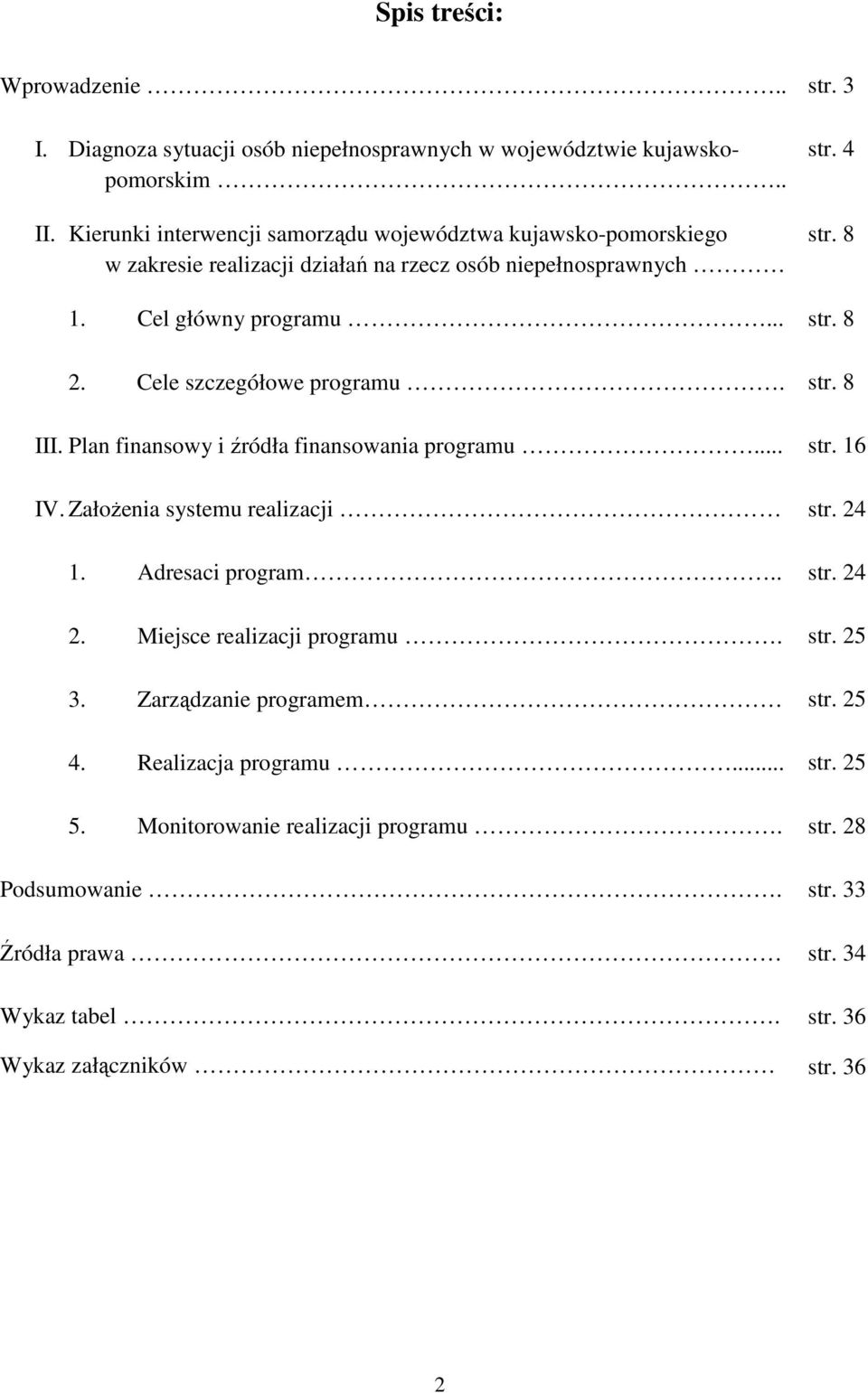 Cele szczegółowe programu. str. 8 III. Plan finansowy i źródła finansowania programu... str. 16 IV. ZałoŜenia systemu realizacji str. 24 1. Adresaci program.. str. 24 2.