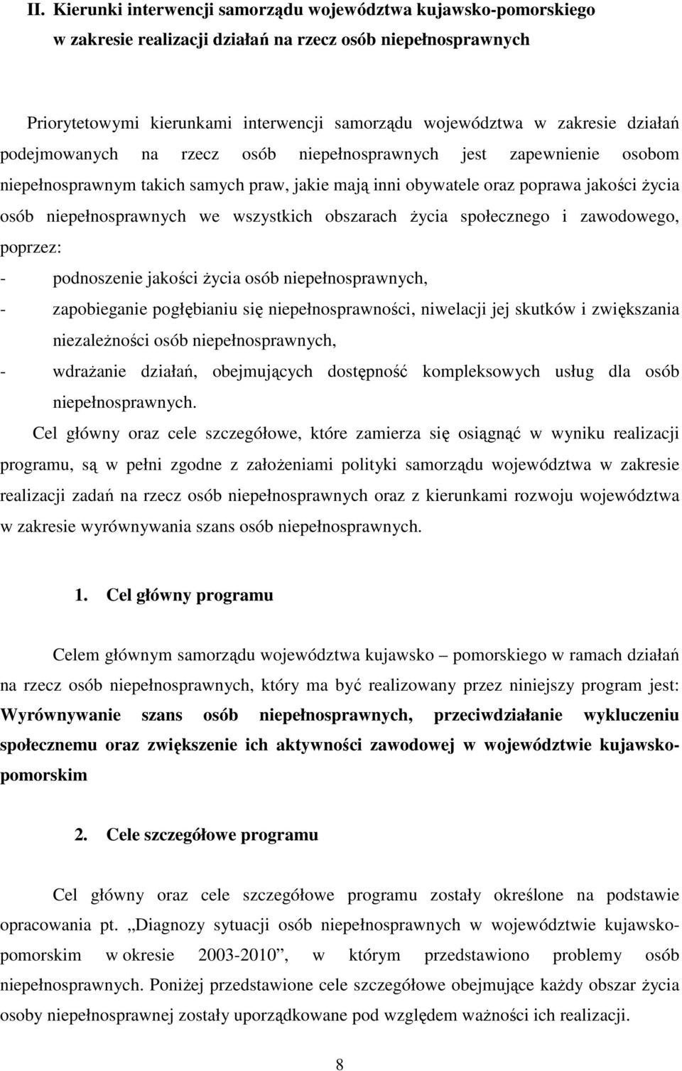 we wszystkich obszarach Ŝycia społecznego i zawodowego, poprzez: - podnoszenie jakości Ŝycia osób niepełnosprawnych, - zapobieganie pogłębianiu się niepełnosprawności, niwelacji jej skutków i