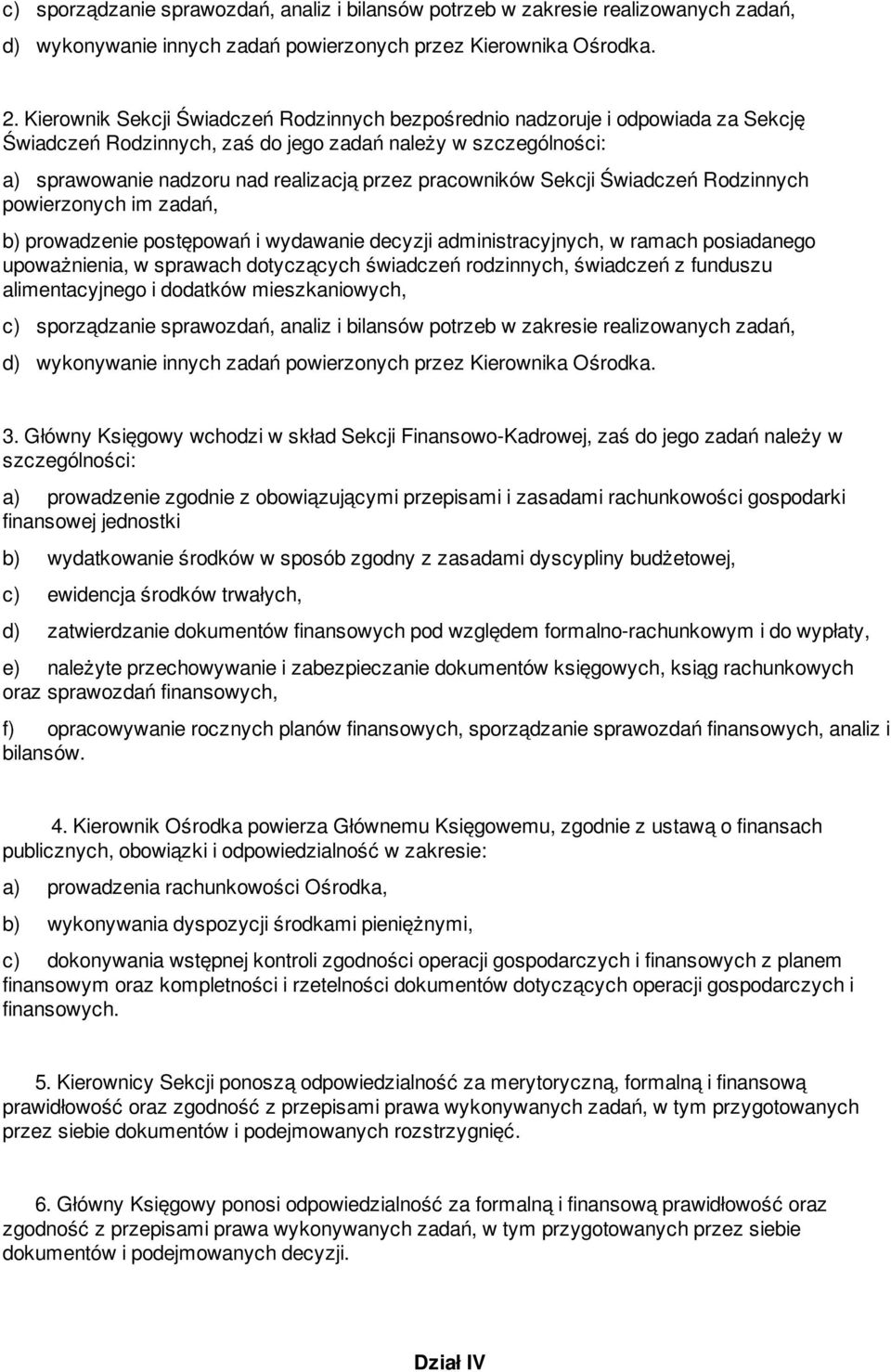 pracowników Sekcji Świadczeń Rodzinnych powierzonych im zadań, b) prowadzenie postępowań i wydawanie decyzji administracyjnych, w ramach posiadanego upoważnienia, w sprawach dotyczących świadczeń