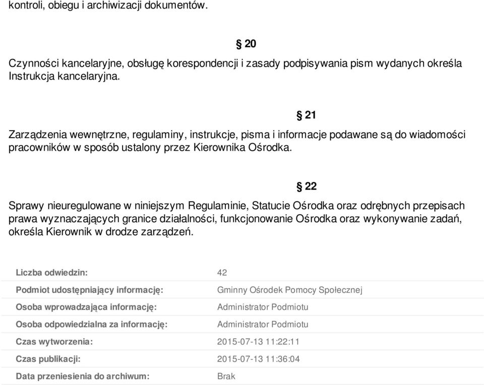 21 Sprawy nieuregulowane w niniejszym Regulaminie, Statucie Ośrodka oraz odrębnych przepisach prawa wyznaczających granice działalności, funkcjonowanie Ośrodka oraz wykonywanie zadań, określa