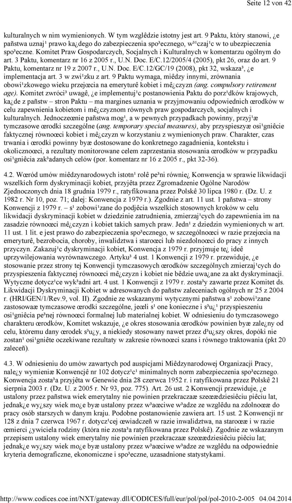 Komitet Praw Gospodarczych, Socjalnych i Kulturalnych w komentarzu ogólnym do art. 3 Paktu, komentarz nr 16 z 2005 r., U.N. Doc. E/C.12/2005/4 (2005), pkt 26, oraz do art.