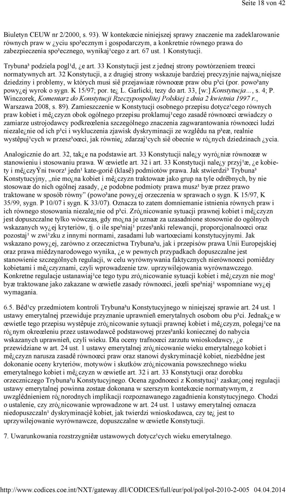 1 Konstytucji. Trybuna³ podziela pogl¹d, e art. 33 Konstytucji jest z jednej strony powtórzeniem treœci normatywnych art.